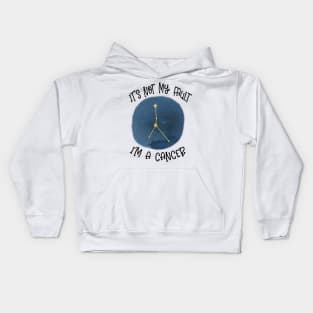 Its Not My Fault, Im A Cancer Kids Hoodie